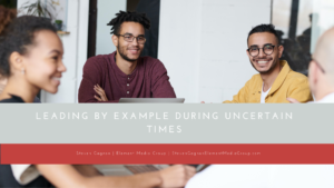 Leading By Example During Uncertain Times