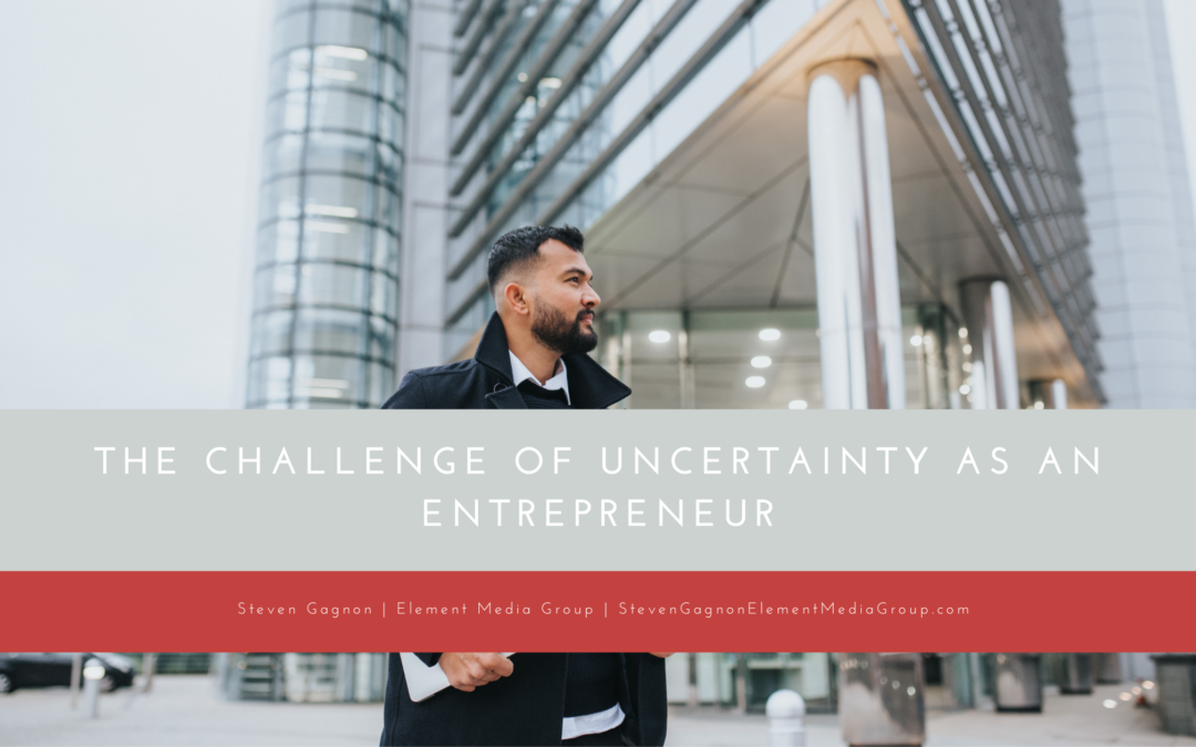 The Challenge of Uncertainty as an Entrepreneur